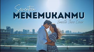 Download lagu Seventeen – Menemukanmu Smooth Jazz Cover Lagu Bikin Baper mp3 Download lagu Seventeen – Menemukanmu Smooth Jazz Cover Lagu Bikin Baper mp3
