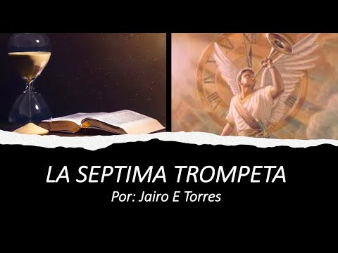 LA SEPTIMA TROMPETA DE APOCALIPSIS. por, Jairo E Torres