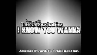 "I Know You Wanna" By The Untouchables