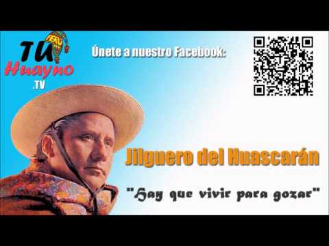 Hay Que Vivir Para Gozar - Jilguero Del Huascaran