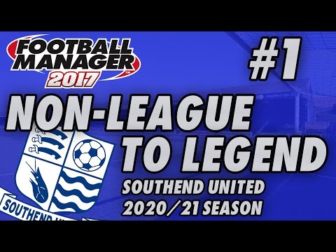 Non-League to Legend FM17 - SOUTHEND - S05 E01 - NEW SEASON - Football Manager 2017