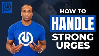 How To Handle STRONG URGES!