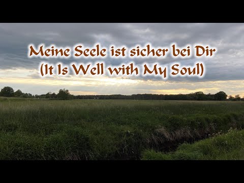 Meine Seele ist sicher bei Dir (It Is Well With My Soul)