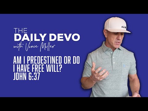 Am I Predestined or Do I Have Free Will? | John 6:37