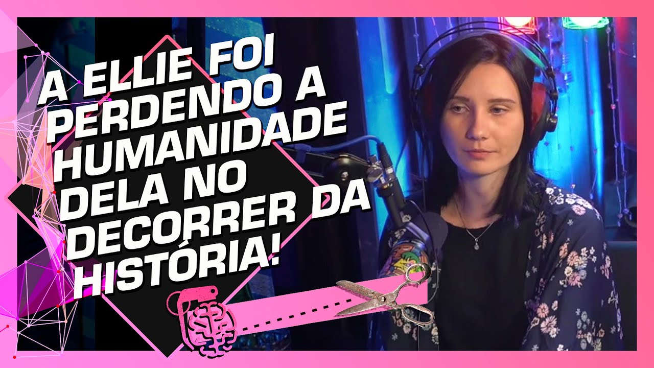 A PSICOLOGIA DO THE LAST OF US 1 E 2 - LISA GUERRA e JULIA ELTZ | Cortes do Inteligência Ltda.