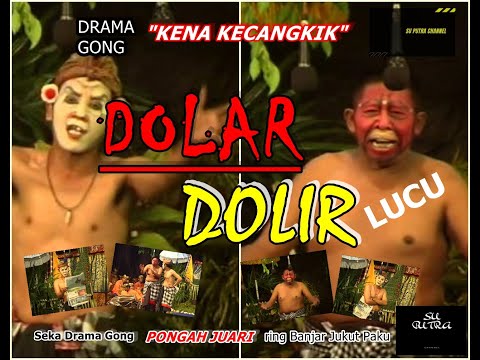 DOLAR - DOLIR Lucu (Drama Gong "Kena Kecangkik")