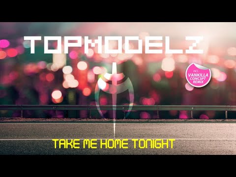 Topmodelz - Take Me Home Tonight (Vankilla Conc3pt Mix)
