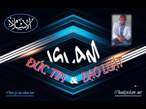 SERIE GIỚI THIỆU ISLAM / ISLAM - ĐỨC TIN & ĐẠO LUẬT