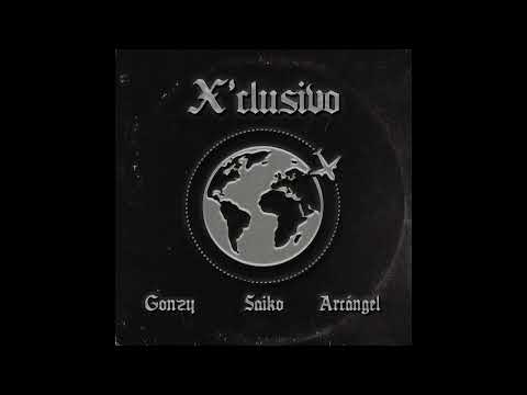 GONZY, SAIKO, ARCANGEL - X’CLUSIVO REMIX (Full Version)