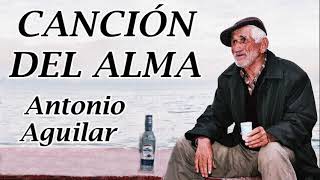 Canción Del Alma - Antonio Aguilar