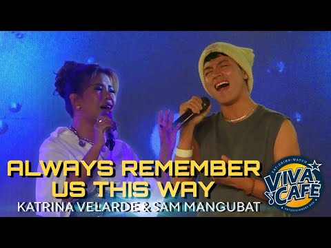 KATRINA VELARDE & SAM MANGUBAT - Always Remember Us This Way (Viva Café | July 28, 2023)