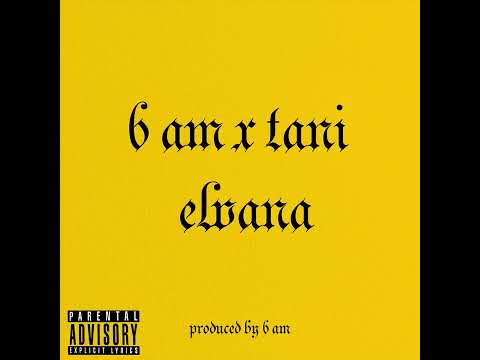 6 AM x Tani - Elvana