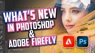 What’s New in Photoshop & Adobe Firefly