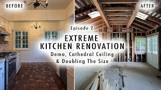 EXTREME KITCHEN RENOVATION EP2 | Demo, Cathedral Ceiling & Doubling The Size