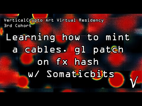 Class 30: Learning how to mint a cables.gl patch on fx hash w/ Somaticbits