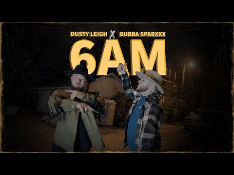 Bubba Sparxxx X Dusty Leigh - 6AM (OFFICIAL MUSIC VIDEO)