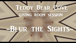 Teddy Bear Cove - Blur the Sights