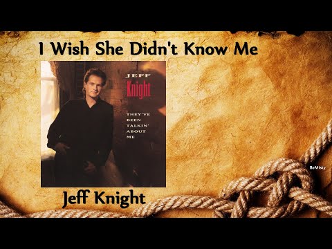 Jeff Knight - I Wish She Didn't Know Me