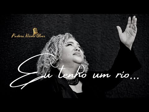 Eu Tenho Um Rio - Pastora Nicole Alves