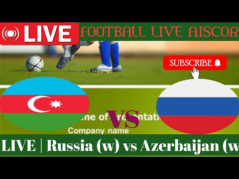 LIVE | Russia (w) vs Azerbaijan (w)| football live update score today match 2024