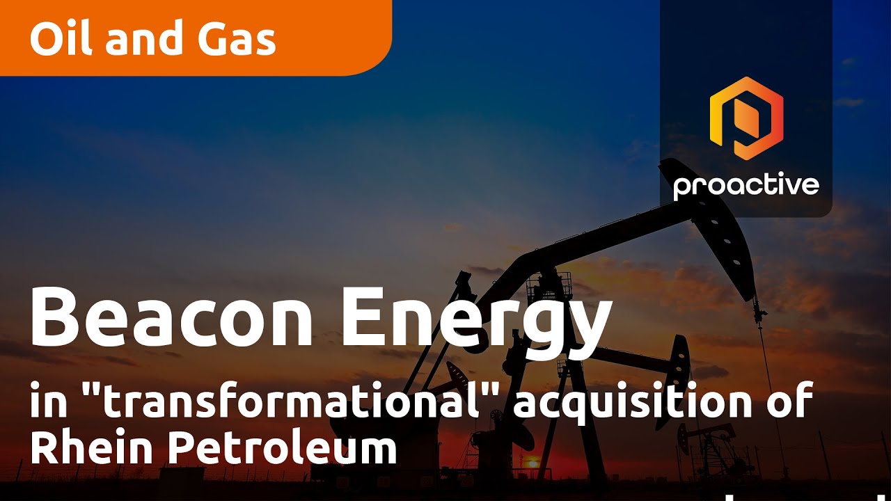 Beacon Energy in "transformational" acquisition of Rhein Petroleum