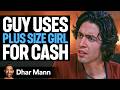 Musician Uses PLUS SIZE GIRL To PAY BILLS Dhar Mann