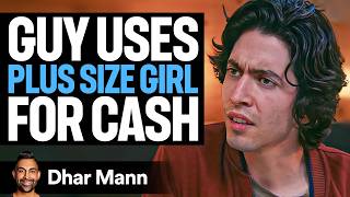 Guy Uses PLUS SIZE GIRL For Cash, He Lives To Regret It | Dhar Mann