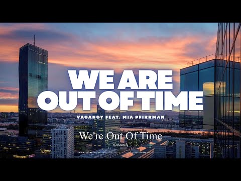 We Are Out Of Time - Vacancy feat. Mia Pfirrman