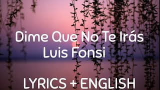 Luis Fonsi - Dime Que No Te Irás ( Lyrics /  letra / English Version )| English translation