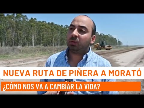NUEVA RUTA DE PIÑERA A MORATÓ: ¿cómo nos va a cambiar la vida?