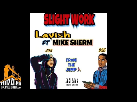 Lavish ft. Mike Sherm - Slight Work [Thizzler.com]