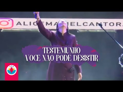 Alice Maciel - Testemunho / Você Não Pode Desistir