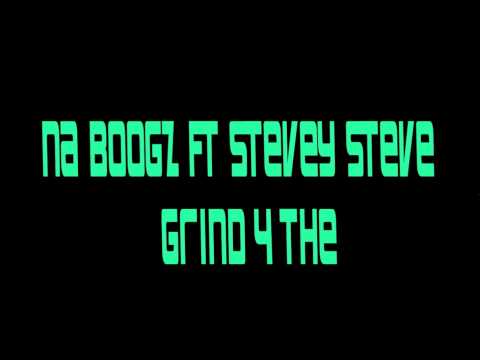 Na Boogz Ft Stevey Steve GRIND FOR THE "PRODUCED By" : Grimz Productionz