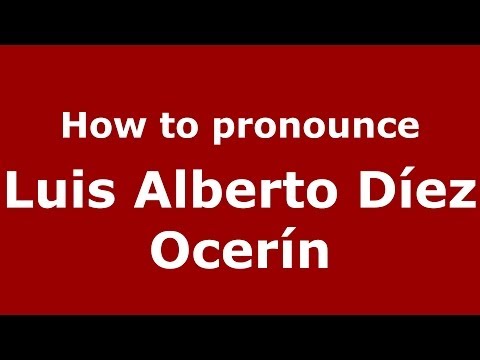 How to pronounce Luis Alberto Díez Ocerín (Spanish/Spain) - PronounceNames.com
