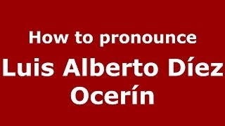 How to pronounce Luis Alberto Díez Ocerín
