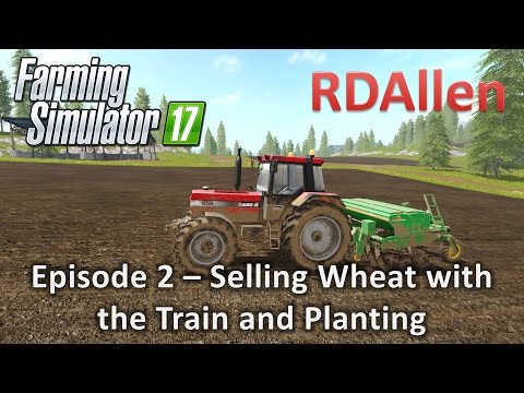 Farming Simulator 17 Gold Crest Valley E2 - Selling Wheat with the Train and Planting