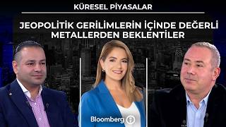 Küresel Piyasalar - Jeopolitik Gerilimlerin içinde Değerli Metallerden Beklentil