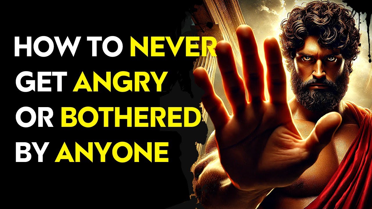 How To Never Get Angry Or Bothered By Anyone  I  STOIC PHILOSOPHY