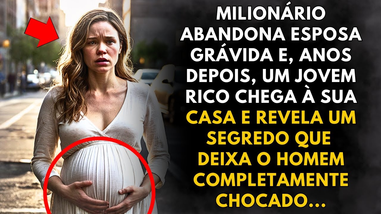 MILIONÁRIO ABANDONA A ESPOSA GRÁVIDA, MAS ANOS DEPOIS UM JOVEM APARECE COM UMA REVELAÇÃO QUE...