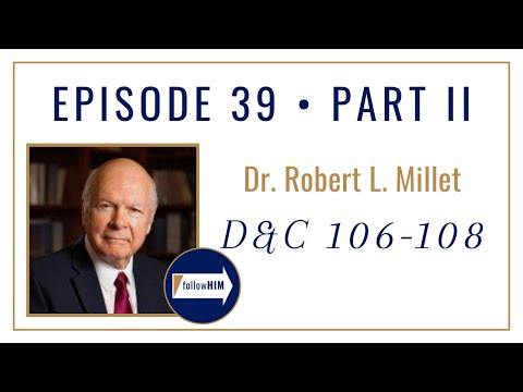 Follow Him Podcast: Doctrine & Covenants 106-108 : Dr. Robert L. Millet : Episode 39 Part 2