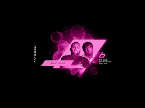 GreenThump - 068 | Black Seven Podcast