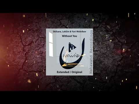 Skilsara, LekSin & Yuri Melnikov - Without you (Extended Mix) [ Nahawand Recordings ]