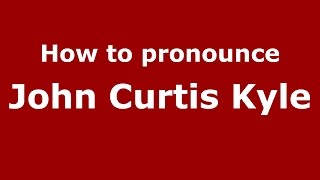 How to pronounce John Curtis Kyle