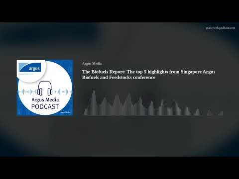 The top 5 highlights from Singapore Argus Biofuels and ... - YouTube