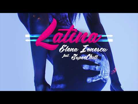 Elena Ionescu feat. SuperChill - Latina (Official Audio)
