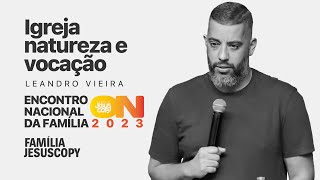 ENCONTRO DA FAMÍLIA ON 2023 | IGREJA NATUREZA E VOCAÇÃO | Leandro Vieira