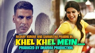 Khel Khel Mein Akshay Kumar New Movie Official Announcement, Samantha Prabhu