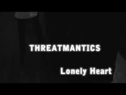 Threatmantics - Lonely Heart