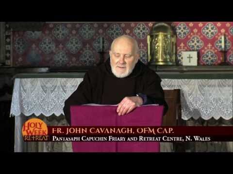 Holy Week Retreat- Monday of Holy Week - Fr. John Cavanagh, OFM , CAP