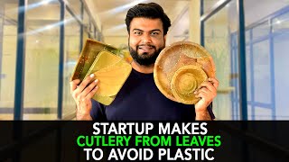 Startup Makes Cutlery From Leaves To Avoid Plastic | Anuj Ramatri - An EcoFreak